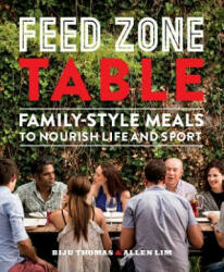 Feed Zone Table: Family-Style Meals to Nourish Life and Sport (ISBN: 9781937715403)