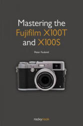 Mastering the Fujifilm X100T and X100S (ISBN: 9781937538804)