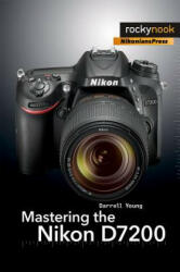 Mastering the Nikon D7200 (ISBN: 9781937538743)