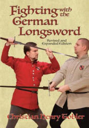 Fighting with the German Longsword - Christian Henry Tobler (ISBN: 9781937439231)
