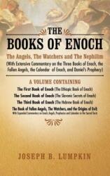 The Books of Enoch: The Angels, the Watchers and the Nephilim (with Extensive Commentary on the Three Books of Enoch, the Fallen Angels, t (ISBN: 9781936533664)