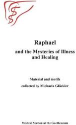 Raphael and the Mysteries of Illness and Healing: Materials and Motifs Collected by Michaels Gloeckler (ISBN: 9781936367979)