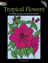 Tropical Flowers Stained Glass Coloring Book - Carolyn Relei (ISBN: 9780486297804)