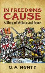 In Freedom's Cause - G. A. Henty (ISBN: 9780486423623)