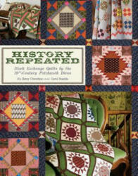 History Repeated: Block Exchange Quilts by the 19th Century Patchwork Divas - Betsy Chutchian, Carol Staehle (ISBN: 9781935362913)