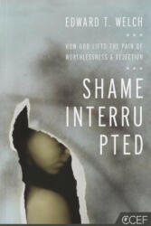 Shame Interrupted: How God Lifts the Pain of Worthlessness and Rejection - Edward T. Welch (ISBN: 9781935273981)