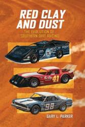 Red Clay and Dust: The Evolution of Southern Dirt Racing (ISBN: 9781935186618)