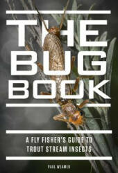The Bug Book: A Fly Fisher's Guide to Trout Stream Insects (ISBN: 9781934753422)