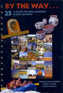 By the Way . . . a Guide to New Mexico's 25 Scenic Byways (ISBN: 9781934480076)