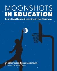 Moonshots in Education - Esther Wojcicki, Lance Izumi (ISBN: 9781934276204)
