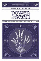 Power Of The Seed - Susan M. Parker (ISBN: 9781934170540)