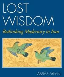 Lost Wisdom: Rethinking Modernity in Iran (ISBN: 9781933823744)