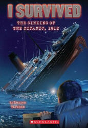 I Survived the Sinking of the Titanic, 1912 (I Survived #1) - Lauren Tarshis, Scott Dawson (ISBN: 9780545206945)