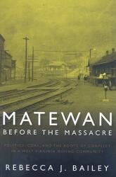Matewan Before the Massacre: Politics Coal and the Roots of Conflict in a West Virginia Mining Community (ISBN: 9781933202280)