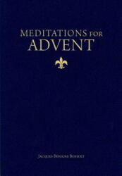 Meditations for Advent - Jacques-Benigne Bossuet, Christopher O. Blum (ISBN: 9781933184876)