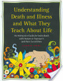 Understanding Death and Illness and What They Teach about Life: An Interactive Guide for Individuals with Autism or Asperger's and Their Loved Ones (ISBN: 9781932565560)