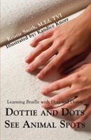 Dottie and Dots See Animal Spots: Learning Braille with Dots and Dottie (ISBN: 9780595471300)