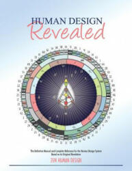 Human Design Revealed: The Definitive Manual and Complete Reference for the Human Design System Based on its Original Revelation - Zeno Dickson, Chaitanyo Taschler (ISBN: 9781931164719)