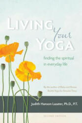 Living Your Yoga - Judith Hanson Lasater (ISBN: 9781930485365)