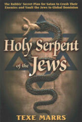 Holy Serpent of the Jews: The Rabbis' Secret Plan for Satan to Crush Their Enemies and Vault the Jews to Global Dominion - Texe Marrs (ISBN: 9781930004986)