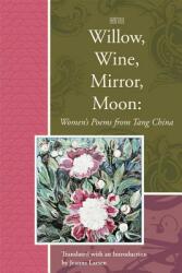 Willow Wine Mirror Moon: Women's Poems from Tang China (ISBN: 9781929918744)
