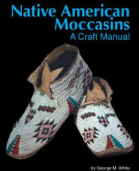 Native American Moccasins - George M. White (ISBN: 9781929572267)