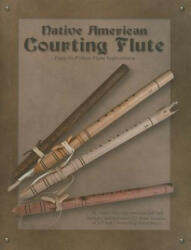 Native American Courting Flute: Easy-To-Follow Flute Instructions [With CD (Audio)] - Jeff Ball (ISBN: 9781929572229)