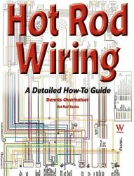 Hot Rod Wiring: A Detailed How-To Guide (ISBN: 9781929133987)