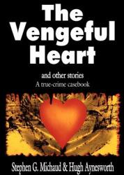 The Vengeful Heart: And Other Stories: A True-Crime Casebook (ISBN: 9781928704225)