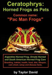 Ceratophrys: Horned Frogs as Pets: Common name: Pac Man Frogs - Taylor David (ISBN: 9781927870099)