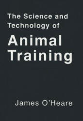The Science and Technology of Animal Training - James O'Heare (ISBN: 9781927744062)
