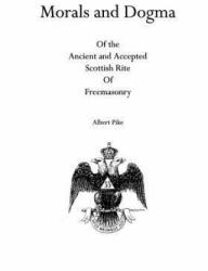 Morals and Dogma: Of the Ancient and Accepted Scottish Rite Of Freemasonry - Albert Pike (ISBN: 9781926842431)