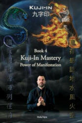 Kuji-In 4: Kuji-In Mastery: Power of Manifestation - Maha Vajra (ISBN: 9781926659275)