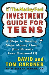 The Motley Fool Investment Guide for Teens - David Gardner, Tom Gardner, Selena Maranjian (ISBN: 9780743229968)