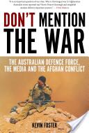 Don't Mention the War: The Australian Defence Force the Media and the Afghan Conflict (ISBN: 9781922235183)