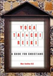 Yoga Tai Chi and Reiki: A Guide for Christians (ISBN: 9781921421716)