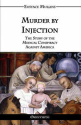 Murder by Injection - Eustace Clarence Mullins (ISBN: 9781911417002)
