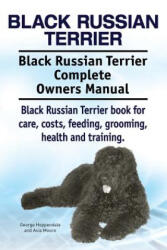 Black Russian Terrier. Black Russian Terrier Complete Owners Manual. Black Russian Terrier book for care, costs, feeding, grooming, health and trainin - George Hoppendale, Asia Moore (ISBN: 9781911142409)