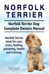 Norfolk Terrier. Norfolk Terrier Dog Complete Owners Manual. Norfolk Terrier book for care, costs, feeding, grooming, health and training. - George Hoppendale, Asia Moore (ISBN: 9781911142072)