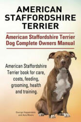 American Staffordshire Terrier. American Staffordshire Terrier Dog Complete Owners Manual. American Staffordshire Terrier book for care costs feedin (ISBN: 9781911142034)