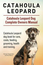 Catahoula Leopard. Catahoula Leopard dog Dog Complete Owners Manual. Catahoula Leopard dog book for care, costs, feeding, grooming, health and trainin - George Hoppendale, Asia Moore (ISBN: 9781910941829)