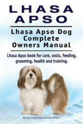 Lhasa Apso. Lhasa Apso Dog Complete Owners Manual. Lhasa Apso book for care costs feeding grooming health and training. (ISBN: 9781910941744)