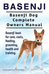Basenji. Basenji Dog Complete Owners Manual. Basenji book for care, costs, feeding, grooming, health and training. - George Hoppendale, Asia Moore (ISBN: 9781910941621)