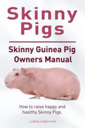 Skinny Pig. Skinny Guinea Pigs Owners Manual. How to raise happy and healthy Skinny Pigs. - LUDWIG LEDGERWOOD (ISBN: 9781910941607)