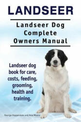 Landseer. Landseer Dog Complete Owners Manual. Landseer dog book for care costs feeding grooming health and training. (ISBN: 9781910941577)