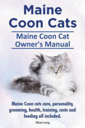 Maine Coon Cats. Maine Coon Cat Owners Manual. Maine Coon cats care, personality, grooming, health, training, costs and feeding all included. - Elliott Lang (ISBN: 9781910941454)