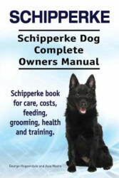 Schipperke. Schipperke Dog Complete Owners Manual. Schipperke book for care costs feeding grooming health and training. (ISBN: 9781910941348)