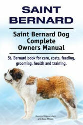 Saint Bernard. Saint Bernard Dog Complete Owners Manual. St. Bernard book for care costs feeding grooming health and training. (ISBN: 9781910941294)