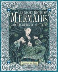 The Secret History of Mermaids and creatures of the Deep - Ari Berk, Wayne Anderson, Gary Chalk, Matt Dangler, Virginia Lee (ISBN: 9780763645151)