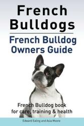 French Bulldogs. French Bulldog owners guide. French Bulldog book for care training & health. (ISBN: 9781910861028)
